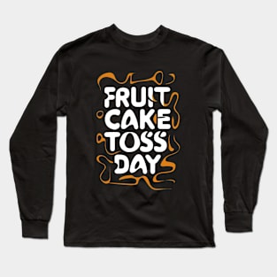 Fruitcake Toss Day Long Sleeve T-Shirt